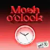 Mosh O'Clock - Single album lyrics, reviews, download