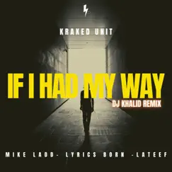 IF I HAD MY WAY (Remix) - Single by DJ Khalid Music, Mike Ladd, Lyrics Born, Lateef & Kraked Unit album reviews, ratings, credits