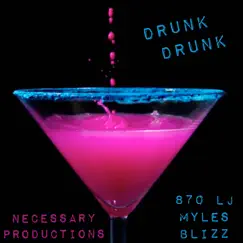 Drunk Drunk (feat. MYLES, Blizz & 870 LJ) - Single by Necessary Productions album reviews, ratings, credits