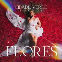 Flores - Single by Cidade Verde Sounds album reviews, ratings, credits