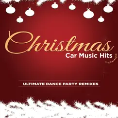 Christmas Car Music Hits Ultimate Dance Party Remixes by The Holiday Music Guys & ONY9RMX album reviews, ratings, credits