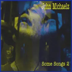 Some Songs 2 by John Michaelz album reviews, ratings, credits