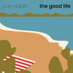 The Good Life - Single by Joan Dablin album reviews, ratings, credits