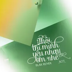 Thôi Thì Mình Yêu Nhau Em Nhé (Blak Remix) - Single by NTT album reviews, ratings, credits