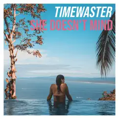 She Doesn't Mind - Single by TimeWaster album reviews, ratings, credits