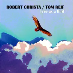 Free As a Bird by Robert Christa & Tom Reif album reviews, ratings, credits