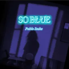 So Blue - Single by Pablo Isuke album reviews, ratings, credits