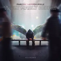 Truly Madly Deeply (House Mix) - Single by Françoise Sanders & Urselle album reviews, ratings, credits
