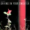 Crying In Your Sweater - Single album lyrics, reviews, download