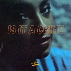 Is It a Crime - Single by C-Sick House album reviews, ratings, credits