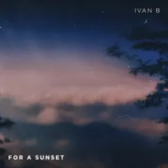 For a Sunset - Single by Ivan B album reviews, ratings, credits
