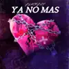 Ya No Mas - Single album lyrics, reviews, download