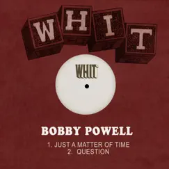 Just a Matter of Time / Question - Single by Bobby Powell album reviews, ratings, credits
