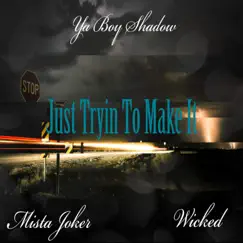 I'm Just Trying To Make It (feat. Wicked & Mista Joker) - Single by Ya Boy Shadow album reviews, ratings, credits