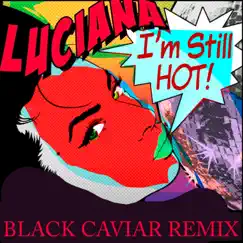 I'm Still Hot (Black Caviar Remix) Song Lyrics