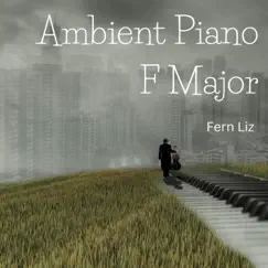 Ambient Piano F Major - Single by Fern LIz album reviews, ratings, credits