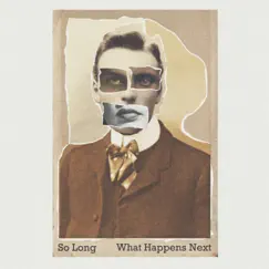 So Long - Single by What Happens Next album reviews, ratings, credits