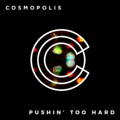 Pushin' Too Hard - Single by Cosmopolis album reviews, ratings, credits