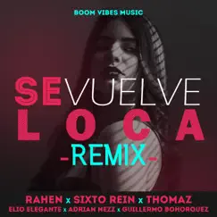 Se Vuelve Loca (Remix) - Single by Rahen Music, Sixto Rein, Thomaz, Elio Elegante, Adrian Nezz, Boom Vibes Music & Guillermo Bohorquez album reviews, ratings, credits