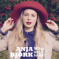 What Am I to Do? - Single by Anja Björk album reviews, ratings, credits