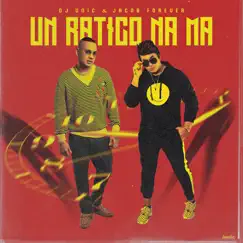 Un Ratico Na' Ma' - Single by DJ Unic & Jacob Forever album reviews, ratings, credits
