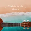 Ukulele by the Ocean album lyrics, reviews, download