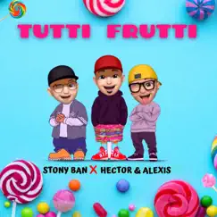 Tutti Frutti - Single by StonyBan & Hector y Alexis album reviews, ratings, credits