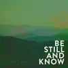 Be Still and Know - Single album lyrics, reviews, download