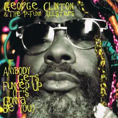 If Anybody Gets Funked Up (It's Gonna Be You) by George Clinton & The P-Funk Allstars album reviews, ratings, credits
