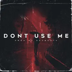 Don't Use Me - Single by Des Beats album reviews, ratings, credits