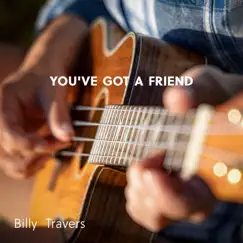 You've Got a Friend - Single by Billy Travers album reviews, ratings, credits