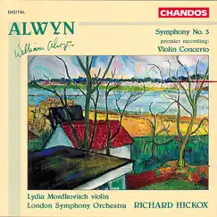 Alwyn: Symphony No. 3 & Violin Concerto by Richard Hickox, London Symphony Orchestra & Lydia Mordkovitch album reviews, ratings, credits