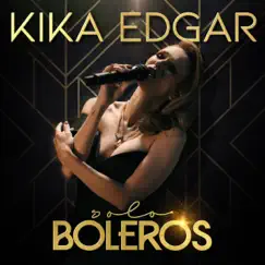 Solo Boleros by Kika Edgar album reviews, ratings, credits