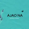 Ajao Na (Accoustic Version) - Single album lyrics, reviews, download