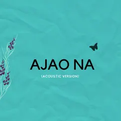 Ajao Na (Accoustic Version) Song Lyrics