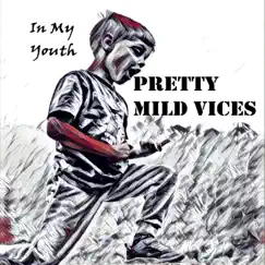 In My Youth - Single by Pretty Mild Vices album reviews, ratings, credits