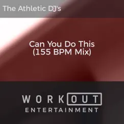 Can You Do This (155 BPM Mix) - Single by The Athletic DJ's album reviews, ratings, credits