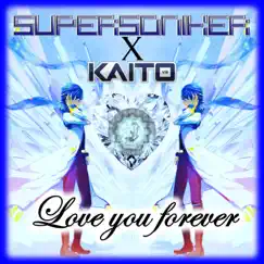 Love You Forever - Single by SuperSoniker & KAITO V3 album reviews, ratings, credits