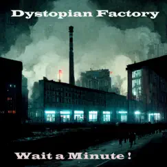 Wait a Minute ! - Single by Dystopian Factory album reviews, ratings, credits