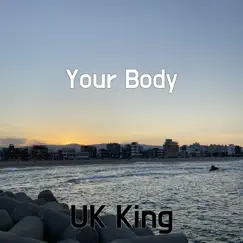 Your Body - Single by UK King album reviews, ratings, credits