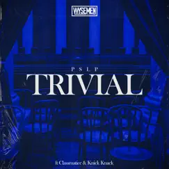 TRIVIAL (feat. Classmaticc & Knick Knack) - Single by WYSEMEN & PSLP album reviews, ratings, credits
