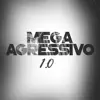 Mega Agressivo 1.0 (feat. MC Gedai & Mc J Mito) song lyrics