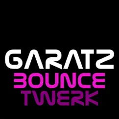 Bounce (Twerk) - Single by GARATZ album reviews, ratings, credits