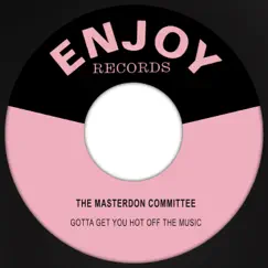 Gotta Get You Hot off the Music - Single by The Masterdon Committee album reviews, ratings, credits
