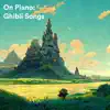On Piano Ghibli Songs - Single album lyrics, reviews, download