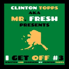 I Get Off #3 - Single by Clinton Topps aka Mr. FRESH album reviews, ratings, credits
