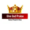 Give God Praise - Single album lyrics, reviews, download