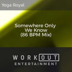 Somewhere Only We Know (86 BPM Mix) - Single by Yoga Royal album reviews, ratings, credits