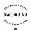 Ball Till I Fall (feat. Tony Thomas) - Single album lyrics, reviews, download