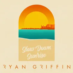 Slow Down Sunrise - EP by Ryan Griffin album reviews, ratings, credits